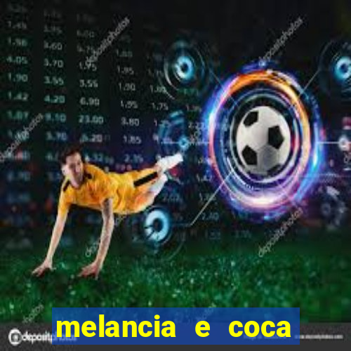 melancia e coca cola faz mal